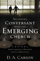 Book cover of: Becoming Conversant with the Emerging Church. By: D. A. Carson