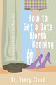 Book cover of: How to Get a Date Worth Keeping. By: Henry Cloud