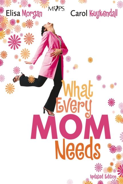 Book cover of: What Every Mom Needs. By: Elisa Morgan