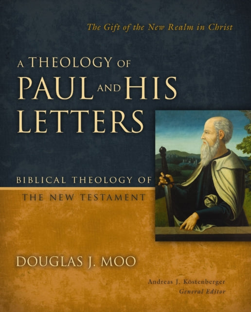 Theology of Paul and His Letters, The Gift of the New Realm in Christ 9780310270904 Douglas J. Moo