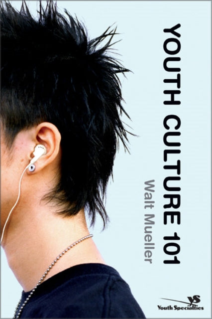 Book cover of: Youth Culture 101. By: Walt Mueller