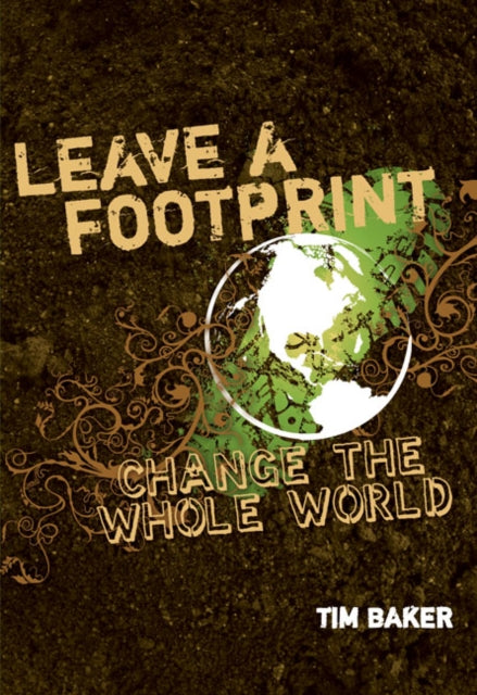 Book cover of: Leave a Footprint - Change The Whole World. By: Tim Baker