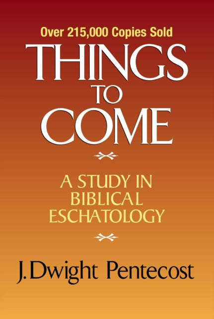 Book cover of: Things to Come. By: Dr. J. Dwight Pentecost