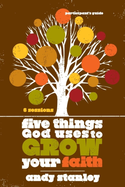 Book cover of: Five Things God Uses to Grow Your Faith Bible Study Participant's Guide