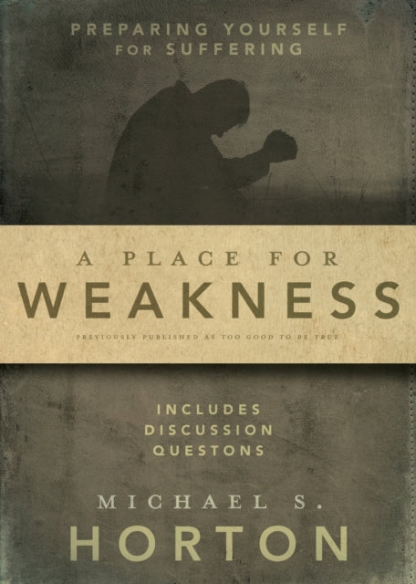 Book cover of: Place for Weakness. By: Michael S. Horton