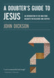 Book cover of: Doubter's Guide to Jesus. By: John Dickson