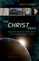 Book cover of: Christ Files. By: John P. Dickson