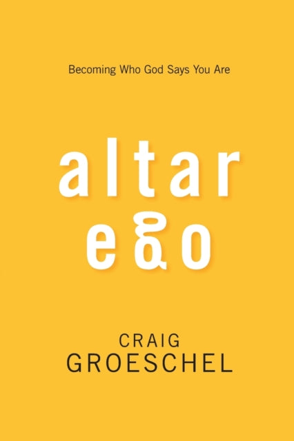 Book cover of: Altar Ego. By: Craig Groeschel