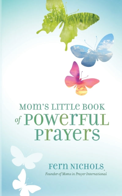 Book cover of: Mom's Little Book of Powerful Prayers. By: Fern Nichols