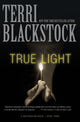 Book cover of: True Light. By: Terri Blackstock