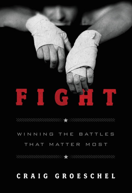 Fight, Winning the Battles That Matter Most 9780310338598 Craig Groeschel