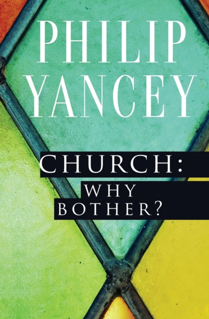 Book cover of: Church: Why Bother?. By: Philip Yancey
