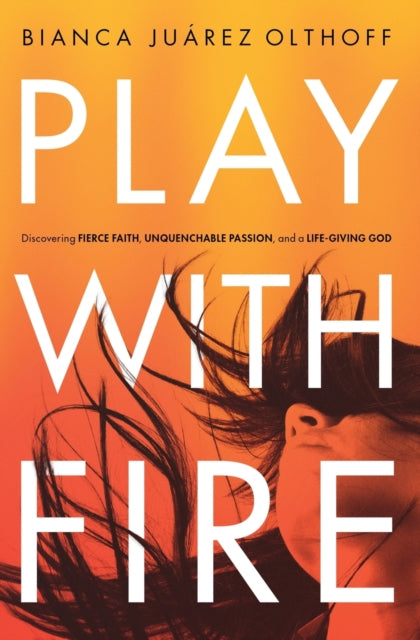 Book cover of: Play with Fire. By: Bianca Olthoff