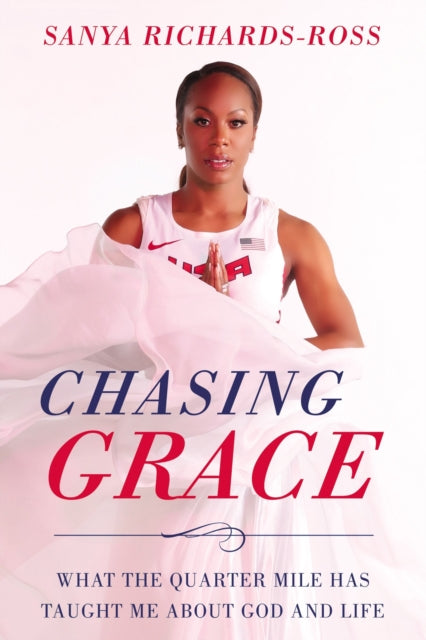 Book cover of: Chasing Grace. By: Sanya Richards-Ross