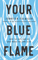 Book cover of: Your Blue Flame. By: Jennifer Fulwiler