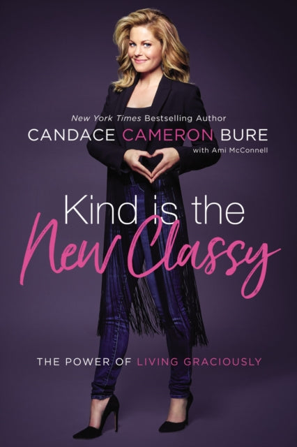 Book cover of: Kind Is the New Classy. By: Candace Cameron-Bure