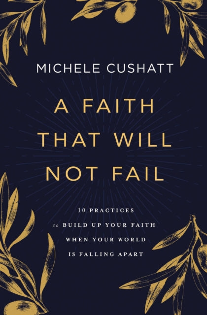 Book cover of: Faith That Will Not Fail. By: Michele Cushatt