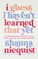 Book cover of: I Guess I Haven't Learned That Yet. By: Shauna Niequist