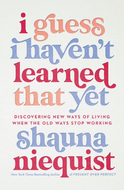 Book cover of: I Guess I Haven't Learned That Yet. By: Shauna Niequist