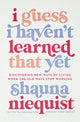 Book cover of: I Guess I Haven't Learned That Yet. By: Shauna Niequist