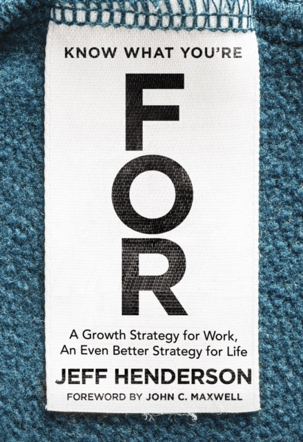 Book cover of: Know What You're FOR. By: Jeff Henderson