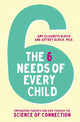 Book cover of: 6 Needs of Every Child. By: Amy Elizabeth Olrick