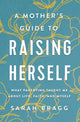 Book cover of: Mother's Guide to Raising Herself. By: Sarah Bragg