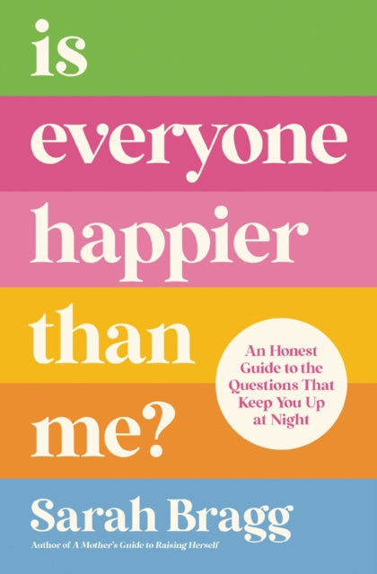 Book cover of: Is Everyone Happier Than Me?. By: Sarah Bragg