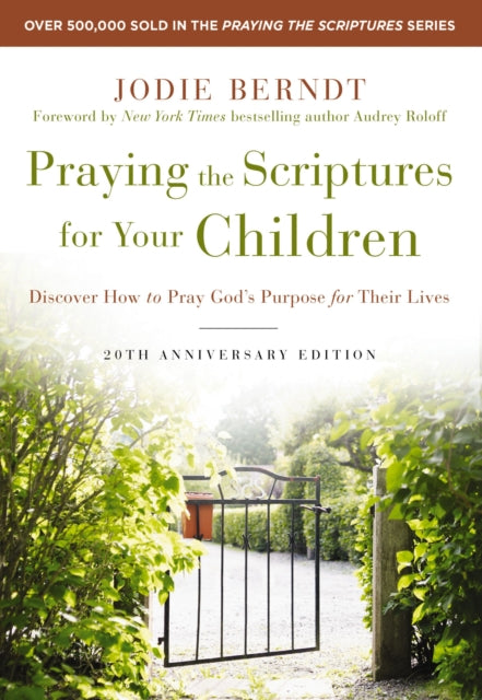 Book cover of: Praying the Scriptures for Your Children 20th Anniversary Edition. By: Jodie Berndt