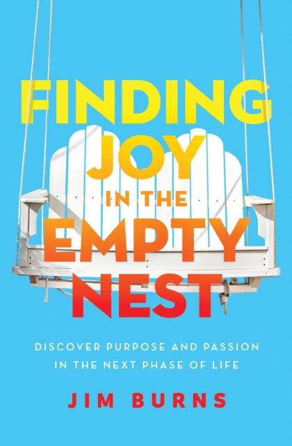 Book cover of: Finding Joy in the Empty Nest. By: Jim Burns