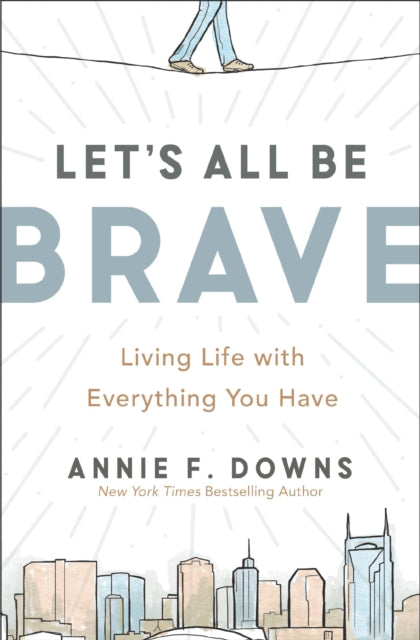 Book cover of: Let's All Be Brave. By: Annie F. Downs