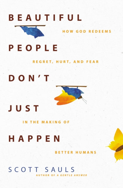 Book cover of: Beautiful People Don't Just Happen. By: Scott Sauls