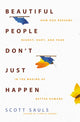 Book cover of: Beautiful People Don't Just Happen. By: Scott Sauls