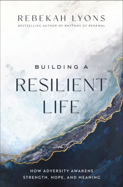 Book cover of: Building a Resilient Life. By: Rebekah Lyons