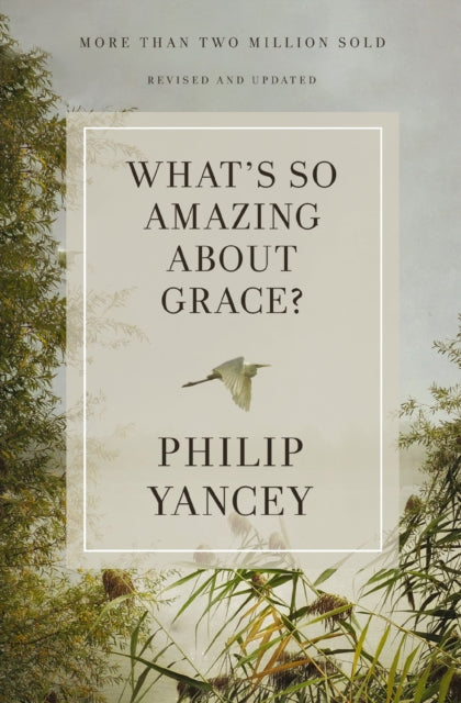 Book cover of: What's So Amazing About Grace? Revised and Updated. By: Philip Yancey
