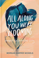Book cover of: All Along You Were Blooming. By: Morgan Harper Nichols
