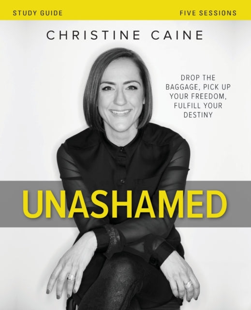 Book cover of: Unashamed Bible Study Guide. By: Christine Caine