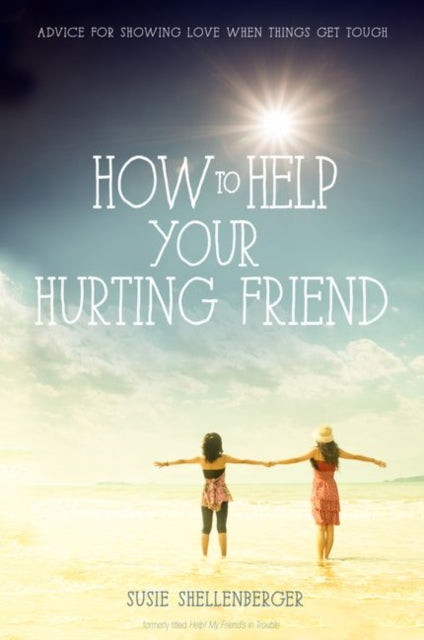 Book cover of: How to Help Your Hurting Friend. By: Susie Shellenberger
