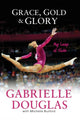 Book cover of: Grace, Gold, and Glory My Leap of Faith. By: Gabrielle Douglas