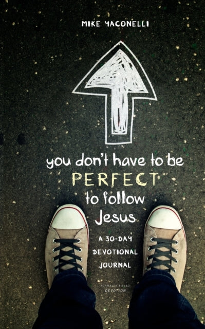 Book cover of: You Don't Have to Be Perfect to Follow Jesus. By: Mike Yaconelli