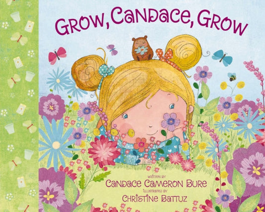 Book cover of: Grow, Candace, Grow. By: Candace Cameron-Bure