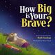 Book cover of: How Big Is Your Brave?. By: Ruth Soukup