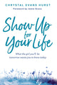 Book cover of: Show Up for Your Life. By: Chrystal Evans Hurst
