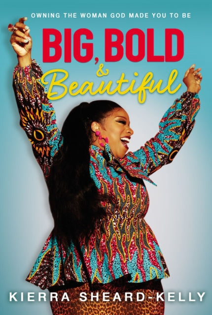 Book cover of: Big, Bold, and Beautiful. By: Kierra Sheard