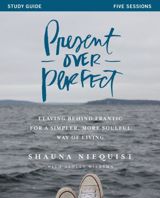 Book cover of: Present Over Perfect Study Guide. By: Shauna Niequist
