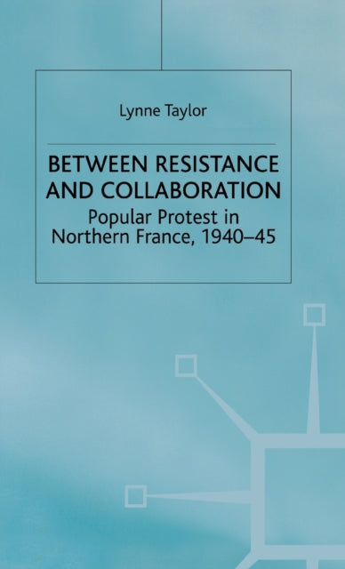 Book cover of: Between Resistance and Collabration. By: Lynne Taylor