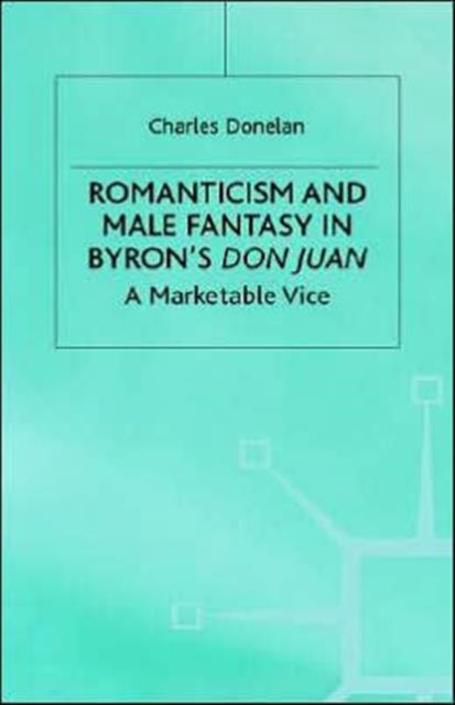Book cover of: Romanticism and Male Fantasy in Byron’s Don Juan. By: Charles Donelan