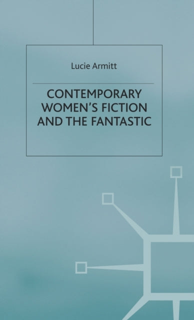 Book cover of: Contemporary Women’s Fiction and the Fantastic