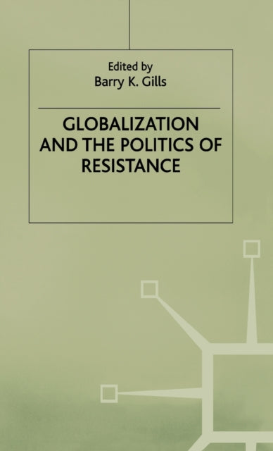 Book cover of: Globalization and the Politics of Resistance. By: Barry K. Gills
