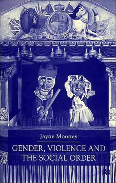 Book cover of: Gender, Violence and the Social Order. By: Jayne Mooney